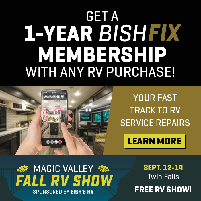 Get a 1-Year BishFix Membership with any RV purchase! Magic Valley Fall RV Show - Sept. 12-14, 2024 - Bish's RV of Twin Falls